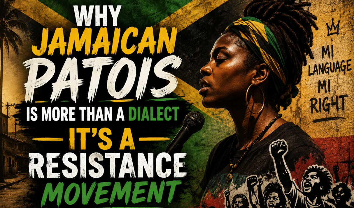 Why Jamaican Patois Is More Than a Dialect — It’s a Resistance Movement